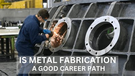 is metal fabrication a good career path|reasons for metal fabrication.